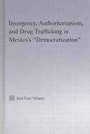 Insurgencey [as printed], authoritarianism, and drug trafficking in Mexico's "democratization" /