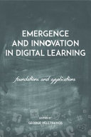 Emergence and innovation in digital learning : foundations and applications /