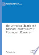 The Orthodox Church and National Identity in Post-Communist Romania /