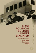 Mass political culture under Stalinism : popular discussion of the Soviet constitution of 1936 /