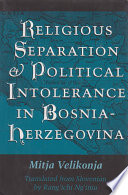 Religious separation and political intolerance in Bosnia-Herzegovina /