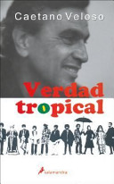 Verdad tropical : música y revolución en Brasil /