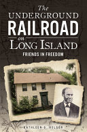 The Underground Railroad on Long Island : friends in freedom /