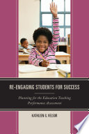 Re-engaging students for success : planning for the education teaching performance assessment /