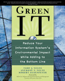 Green IT : reduce your information system's environmental impact while adding to the bottom line /