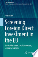 Screening Foreign Direct Investment in the EU : Political Rationale, Legal Limitations, Legislative Options /