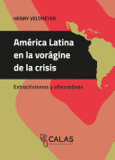 América Latina en la vorágine de la crisis : Extractivismos y alternativas /