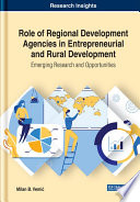 Role of regional development agencies in entrepreneurial and rural development : emerging research and opportunities /