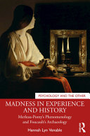 Madness in experience and history : Merleau-Ponty's phenomenology and Foucault's archaeology /