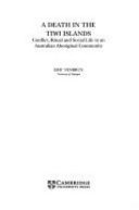 A death in the Tiwi islands : conflict, ritual and social life in an Australian aboriginal community /