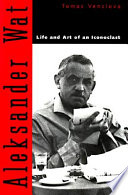 Aleksander Wat : life and art of an iconoclast /