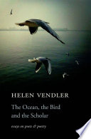 The ocean, the bird, and the scholar : essays on poets and poetry /