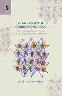 Transatlantic correspondence : modernity, epistolarity, and literature in Spain and Spanish America, 1898-1992 /