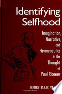 Identifying selfhood : imagination, narrative, and hermeneutics in the thought of Paul Ricoeur /