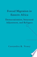 Forced Migration in Eastern Africa : Democratization, Structural Adjustment, and Refugees /