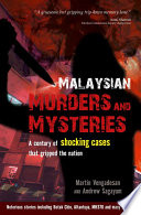 Malaysian murders and mysteries : a century of shocking cases that gripped the nation /