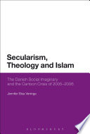Secularism, theology and Islam : the Danish social imaginary and the cartoon crisis of 2005-2006 /