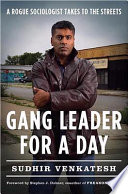 Gang leader for a day : a rogue sociologist takes to the streets /