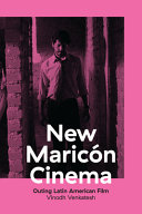 New Maricón cinema : outing Latin American film /