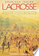 American Indian lacrosse : little brother of war /
