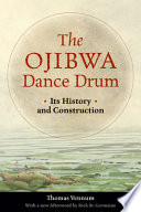 The Ojibwa dance drum : its history and construction /