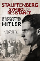 Stauffenberg : symbol of resistance : the man who almost killed Hitler /