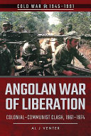 Angolan war of liberation : colonial-communist clash, 1961-1974 /