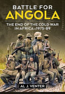 Battle for Angola : the end of the Cold War in Africa c1975-89 /