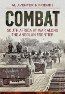 Combat : South Africa at war along the Angolan frontier /