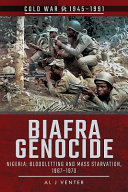Biafra genocide : Nigeria : bloodletting and mass starvation, 1967-1970 /