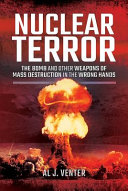 Nuclear terror : the bomb and other weapons of mass destruction in the wrong hands /