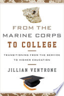 From the Marine Corps to college : transitioning from the service to higher education /