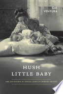 Hush little baby : the invention of infant sleep in modern France /