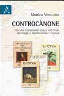 Controcànone : per una cartografia della scrittura coloniale e postcoloniale italiana /