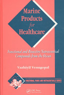 Marine products for healthcare : functional and bioactive nutraceutical compounds from the ocean /