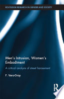 Men's intrusion, women's embodiment : a critical analysis of street harassment /