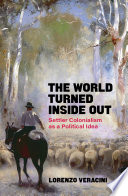 The world turned inside out : settler colonialism as a political idea /