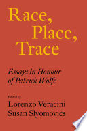 Race, Place, Trace : Essays in Honour of Patrick Wolfe.