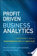 Profit-driven business analytics : a practitioner's guide to transforming big data into added value /