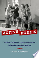 Active bodies : a history of women's physical education in twentieth-century America /