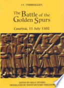 The Battle of the Golden Spurs (Courtrai, 11 July 1302) : a contribution to the history of Flanders' war of liberation, 1297-1305 /