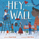 Hey, wall : a story of art and community /