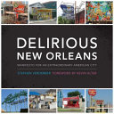 Delirious New Orleans : manifesto for an extraordinary American city /