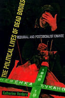 The political lives of dead bodies : reburial and postsocialist change /