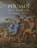 Poussin as a painter : from classicism to abstraction /
