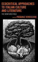 Ecocritical approaches to Italian culture and literature : the denatured wild /
