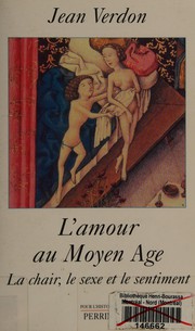 L'amour au moyen âge : la chair, le sexe et le sentiment /