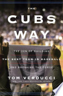 The Cubs way : the zen of building the best team in baseball and breaking the curse /