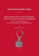 Metal jewellery of the southern Levant and its western neighbours : cross-cultural influences in the Early Iron Age Eastern Mediterranean /