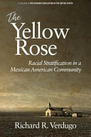 The yellow rose : racial stratification in a Mexican American community /